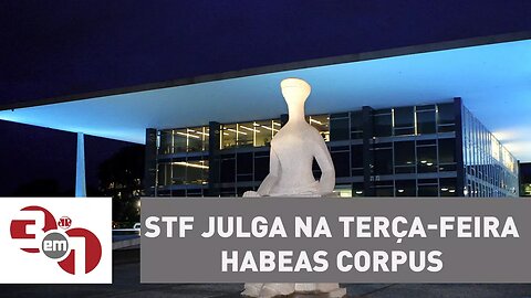 STF julga na terça-feira habeas corpus de condenados na Lava Jato