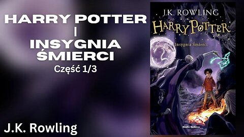 Harry Potter i Insygnia Śmierci, Część 1/3, Cykl: Harry Potter (tom 7) - J.K. Rowling