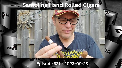 Sampling Hand Rolled Cigars / Episode 321 / 2023-09-23