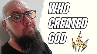Who Created God RESPONSE