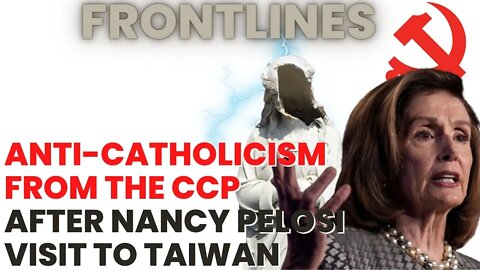 Anti-Catholicism from the CCP after Nancy Pelosi's Visit to Taiwan | FRONTLINES with Joe R