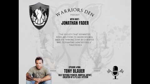 Warriors Den Podcast Episode 104 - Tony Blauer Self Defense and Martial Arts pioneer
