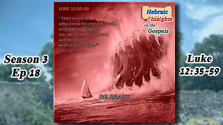 Luke 12:35-59 - Be Ready! - HIG S3 Ep18