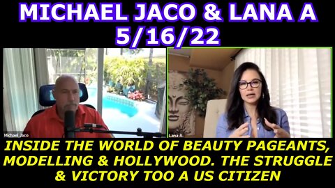MICHAEL JACO & LANA A 5/16/22 - INSIDE THE WORLD OF BEAUTY PAGEANTS, MODELLING & HOLLYWOOD