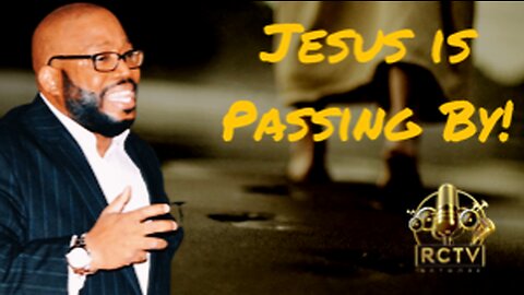 “Jesus is Passing By” Sermon Closing