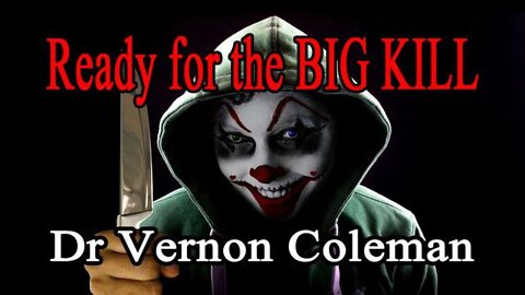 ~ DR.VERNON COLEMAN: READY FOR THE BIG KILL ~