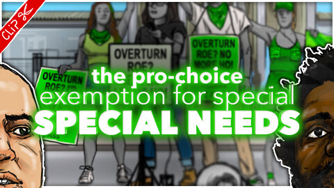 The pro choice exemption for special needs | The REEEEaction to Roe Vs Wade clip