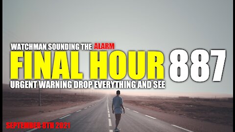 FINAL HOUR 887 - URGENT WARNING DROP EVERYTHING AND SEE - WATCHMAN SOUNDING THE ALARM