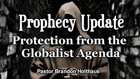Prophecy Update: Protection from the Globalist Agenda