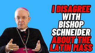 I Have to DISAGREE with Bishop Schneider on The Latin Mass!