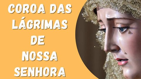 Coroa das lágrimas de Nossa Senhora (Oração para todos os dias)