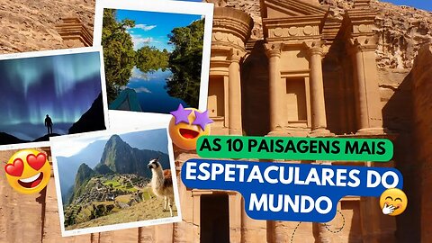 AS 10 PAISAGENS MAIS ESPETACULARES DO MUNDO