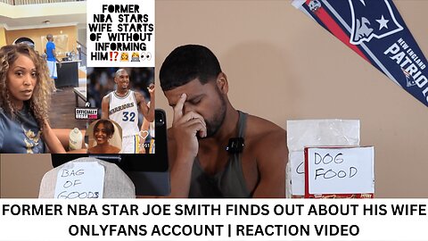 FORMER NBA STAR JOE SMITH FINDS OUT ABOUT HIS WIFE ONLYFANS ACCOUNT | REACTION VIDEO