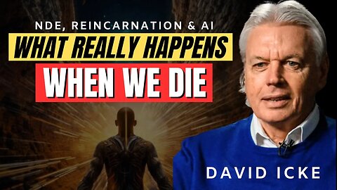 What Happens When We Die? - David Icke