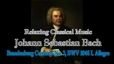 Relaxing Classical Music : Johann Sebastian Bach : Brandenburg Concerto No. 3, BWV 1048 I. Allegro
