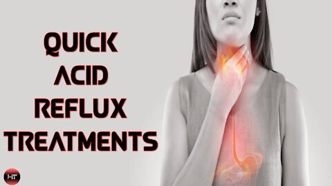 QUICK ACID REFLUX TREATMENTS