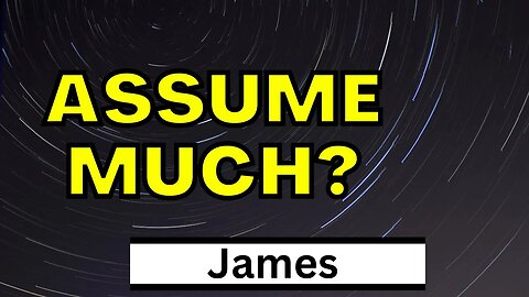 Planning Vs. Assuming | James 4:13-15