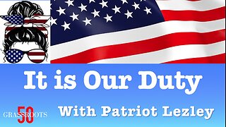 It is Our Duty with Patriot Lezley Public Comment