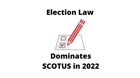 Election law leads SCOTUS 2022 term
