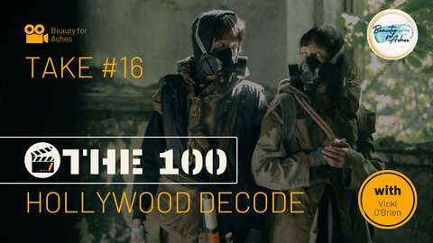 Hollywood Decode Take #16 | The 100 Pt. 7