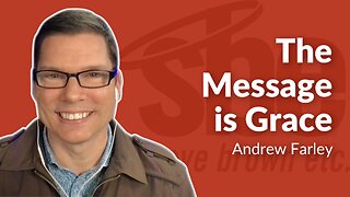 Andrew Farley | The Message is Grace | Steve Brown, Etc.