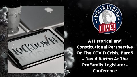 ProFamily Legislature Conference-David Barton On The COVID Crisis Part 5