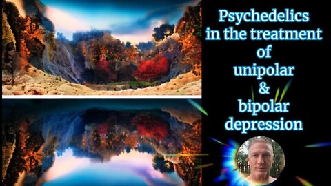 Psychedelics in the Treatment of Unipolar & Bipolar Depression