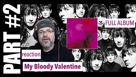 pt2 Album Reaction | My Bloody Valentine - Loveless | When You Sleep, I Only Said, Come In Alone