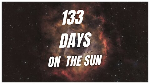 133 Days On The Sun | Unbelievable Solar Journey