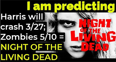 I am predicting: Zombie pandemic 5/10 Harris' will crash 3/27 = NIGHT OF THE LIVING DEAD PROPHECY