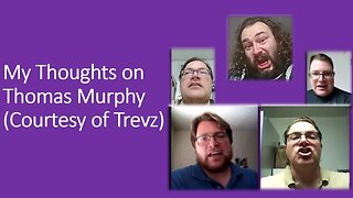 My thoughts on Thomas Murphy (Courtesy of Trevz) [With Bloopers]