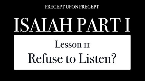 Isaiah Part 1 Lesson 1.11 Refuse to Listen?