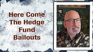 Here come the Hedge Fund Bailouts