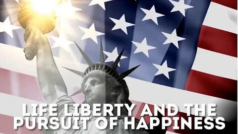 Life Liberty and the Pursuit of Happiness