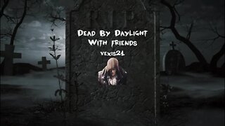 Dead By Daylight - With Friends Ep. 8