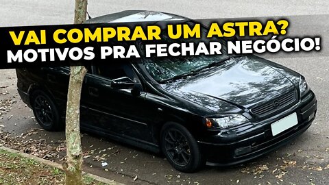 Chevroet Astra - MOTIVOS REAIS PARA COMPRAR E TER!