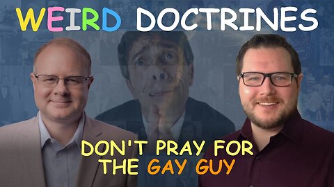 Weird Doctrines: Don't Pray for the Gay Guy - Episode 83 Wm. Branham Research