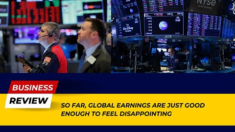 Discover Why Global Earnings Are Just Good Enough to Feel Disappointing | Business Review