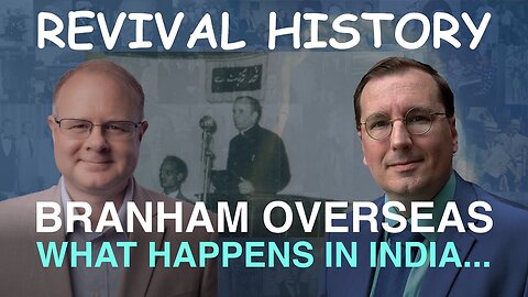 William Branham Goes Overseas: What Happens in India - Episode 24 Wm Branham Research Podcast