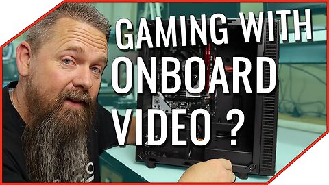 Gaming With Onboard Video
