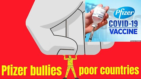 Watch how Pfizer bullied poorer Countries