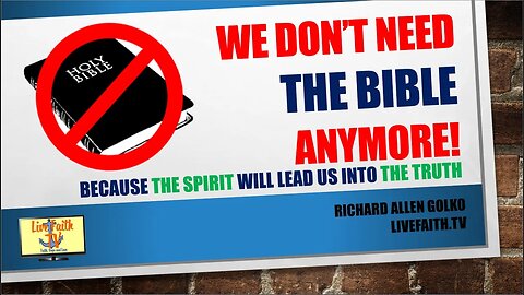 Falsity: We Don’t Need The Bible Anymore! The Spirit Will Lead Us Into the Truth!