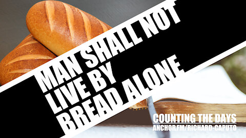 Man Shall Not Live by Bread Alone