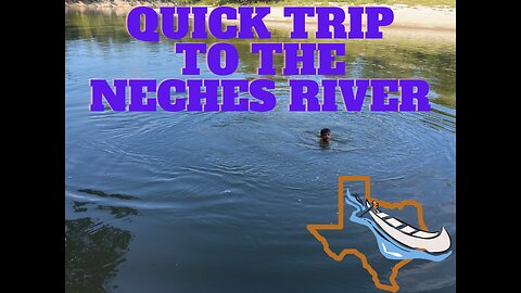 Quick Neches River Trip