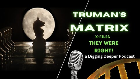 Truman’s Matrix: They Were Right