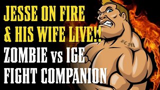 Jesse On FIRE (and his Wife) LIVE Fight Companion - ZOMBIE vs IGE