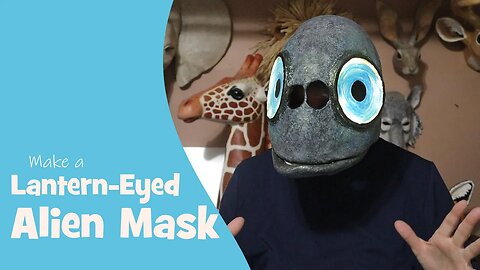 Make a Lantern Eyed "Fish Alien" Mask - With Paper Mache