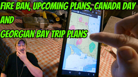 Fire Ban, Upcoming Plans, Canada Day And Georgian Bay Trip Plans