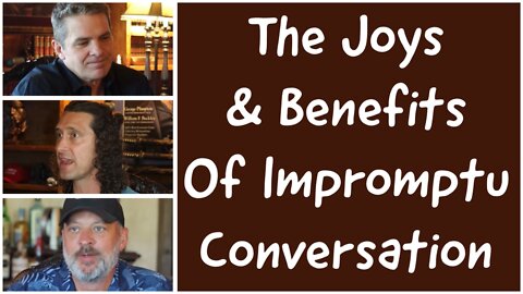 The Joys & Benefits Of Impromptu Conversation | Kevin Schmidt
