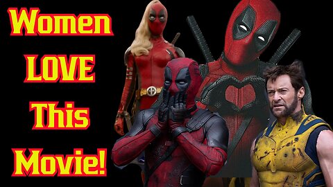 Women LOVE Deadpool And Wolverine! Early Numbers PROVE Good Storytelling Trumps ALL Representation